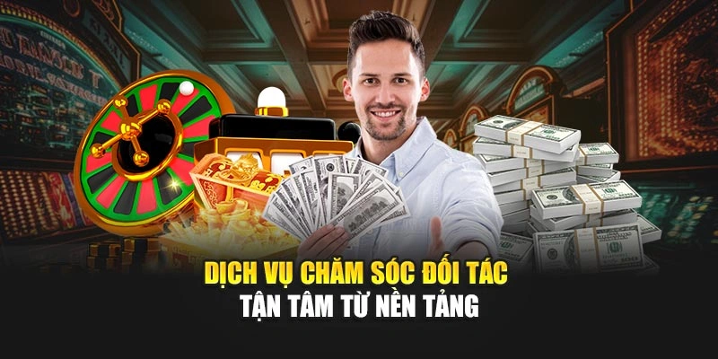 Dịch vụ chăm sóc đối tác tận tâm từ nền tảng